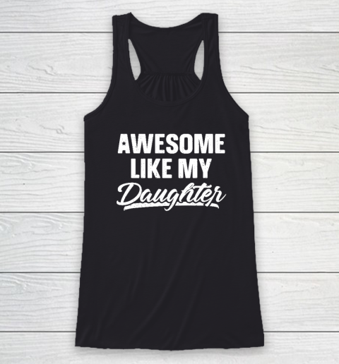 Awesome Like My Daughter Shirt Gift Funny Father's Day Racerback Tank