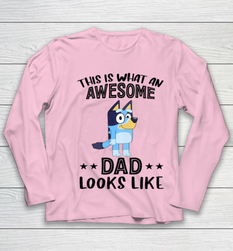Bluey dad This Is What An Awesome Dad Looks Like Youth Long Sleeve 6