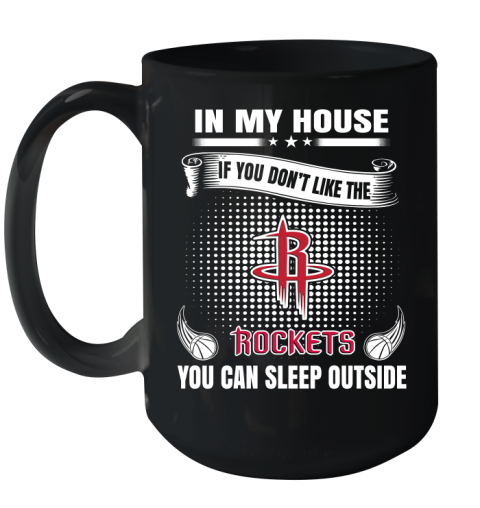 Houston Rockets NBA Basketball In My House If You Don't Like The Rockets You Can Sleep Outside Shirt Ceramic Mug 15oz