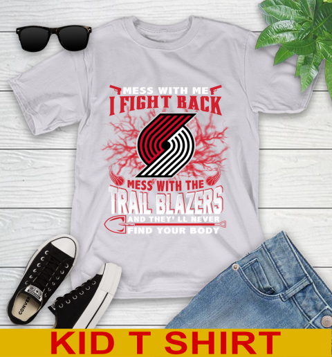 NBA Basketball Portland Trail Blazers Mess With Me I Fight Back Mess With My Team And They'll Never Find Your Body Shirt Youth T-Shirt 4