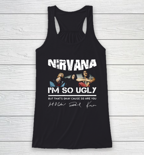NIRVANA I'M SO UGLY BUT THAT'S OKAY CAUSE SO ARE YOU SIGNATURE Racerback Tank