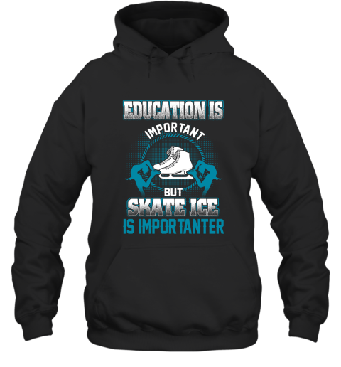 Education Is Important But Skate Ice Is Importanter Hoodie