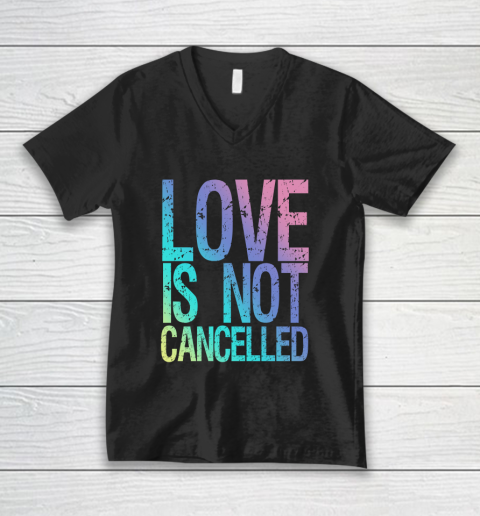 Love is Not Cancelled V-Neck T-Shirt