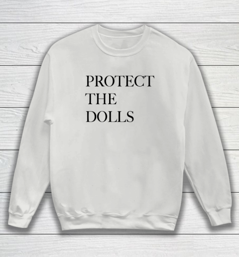 Protect The Dolls Sweatshirt 3