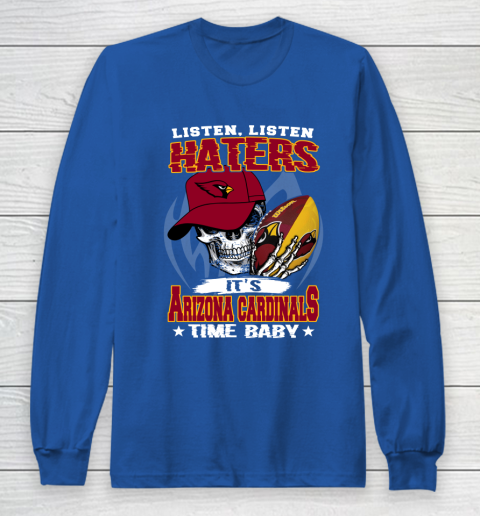 Listen Haters It is CARDINALS Time Baby NFL Long Sleeve T-Shirt 6
