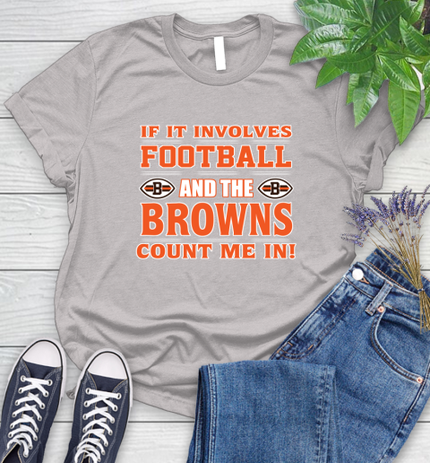 NFL If It Involves Football And The Cleveland Browns Count Me In Sports Women's T-Shirt 10