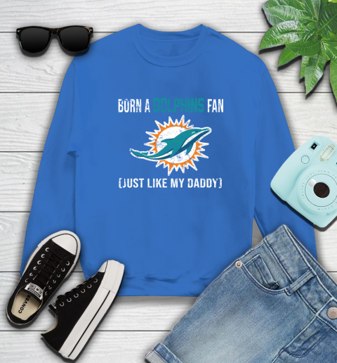 NFL Miami Dolphins Football Loyal Fan Just Like My Daddy Shirt Sweatshirt 10