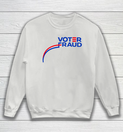 Voter Fraud Sweatshirt 3