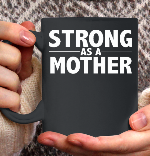 Mother Design  Strong As A Mother Mother's Day Gift Ceramic Mug 11oz