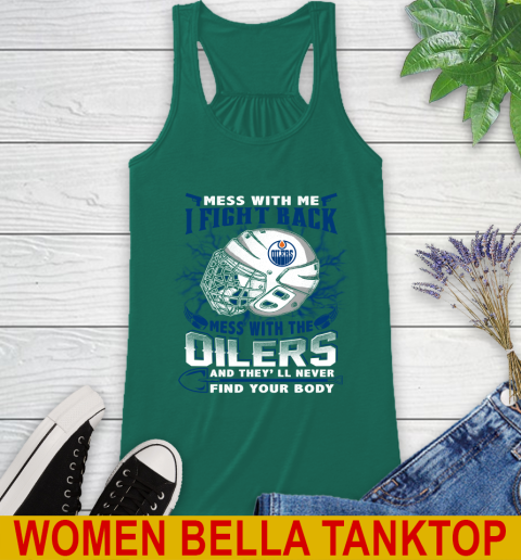 NHL Hockey Edmonton Oilers Mess With Me I Fight Back Mess With My Team And They'll Never Find Your Body Shirt Racerback Tank 5