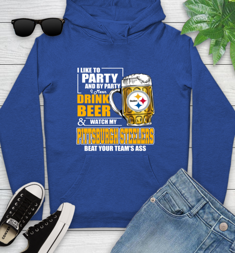 NFL I Like To Party And By Party I Mean Drink Beer and Watch My Pittsburgh Steelers Beat Your Team's Ass Football Youth Hoodie 11