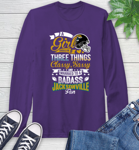 Jacksonville Jaguars NFL Football A Girl Should Be Three Things Classy Sassy And A Be Badass Fan Long Sleeve T-Shirt - Image 6
