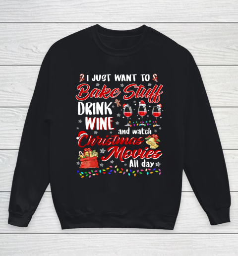 I Just Want To Bake Stuff Drink Wine Christmas Movies Gift Youth Sweatshirt