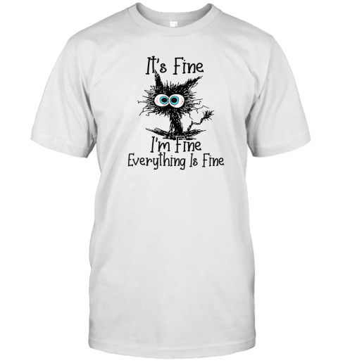 I am Fine Everything Is Fine T-Shirt