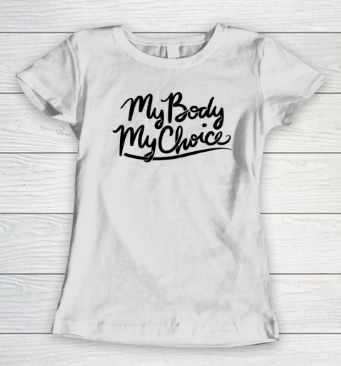 Pro Choice Shirt My Body My Choice Women's T-Shirt