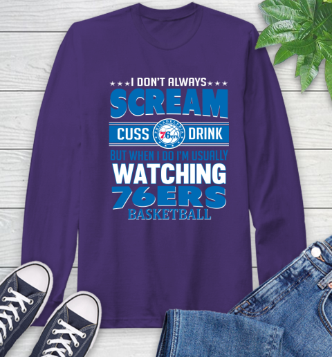 Philadelphia 76ers NBA Basketball I Scream Cuss Drink When I'm Watching My Team Long Sleeve T-Shirt 5