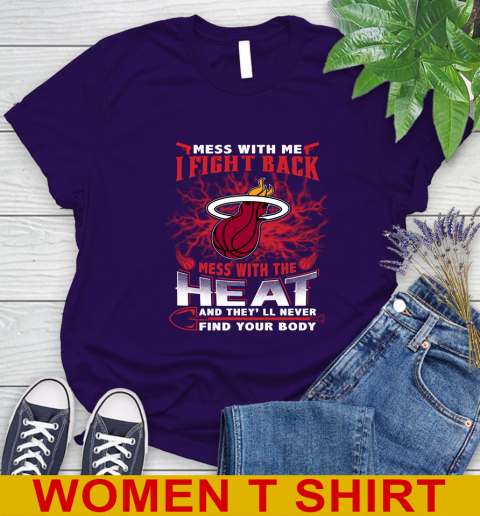 NBA Basketball Miami Heat Mess With Me I Fight Back Mess With My Team And They'll Never Find Your Body Shirt Women's T-Shirt 4