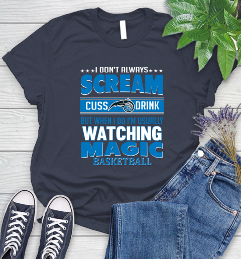 Orlando Magic NBA Basketball I Scream Cuss Drink When I'm Watching My Team Women's T-Shirt 14
