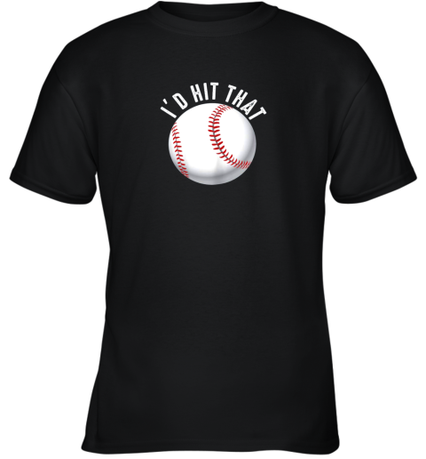 I'd Hit That Funny Baseball Shirt For Fans Players Youth T-Shirt