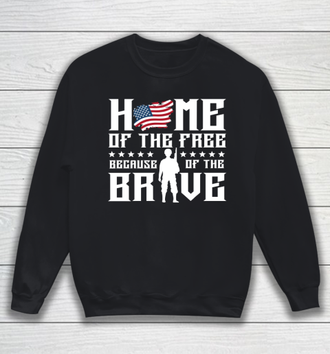 Veteran Shirt Home Of The Free Because Of The Brave Sweatshirt