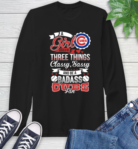 Chicago Cubs MLB Baseball A Girl Should Be Three Things Classy Sassy And A Be Badass Fan Long Sleeve T-Shirt