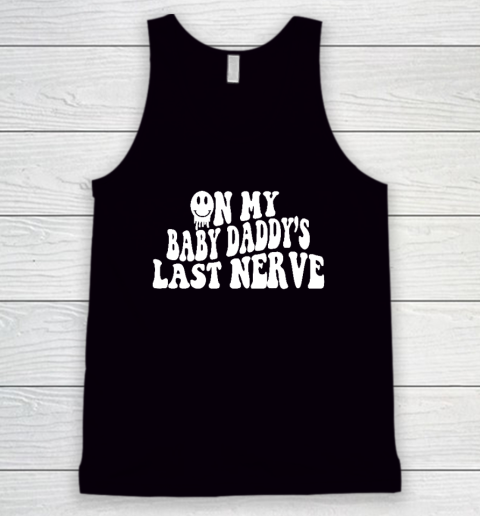 On My Baby Daddy's Last Nerve Tank Top
