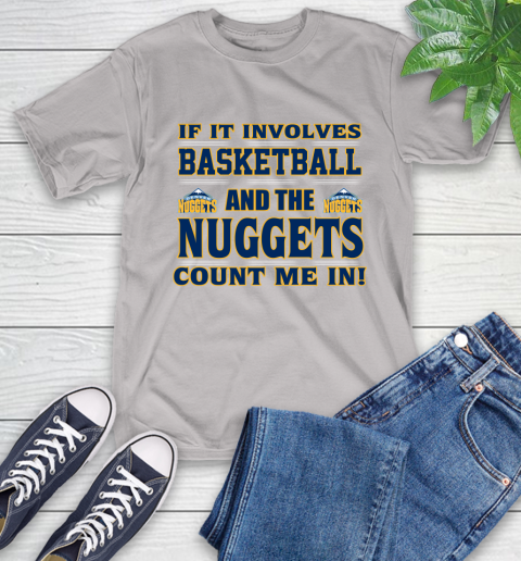NBA If It Involves Basketball And Denver Nuggets Count Me In Sports T-Shirt 12