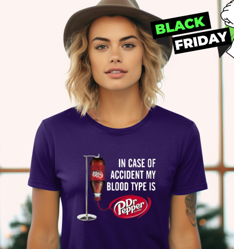 In Case-Of Accident My-Blood Type Is-Dr-Pepper's T-Shirt