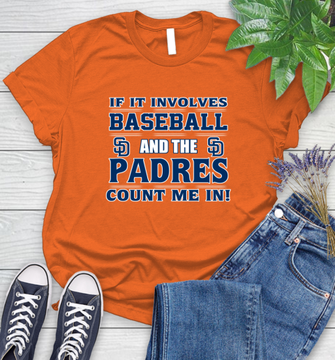MLB If It Involves Baseball And The San Diego Padres Count Me In Sports Women's T-Shirt 4