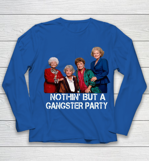 Golden Girls Shirt Bff Tee Best Friends  Nothin' But A Gangter Party Youth Long Sleeve 7