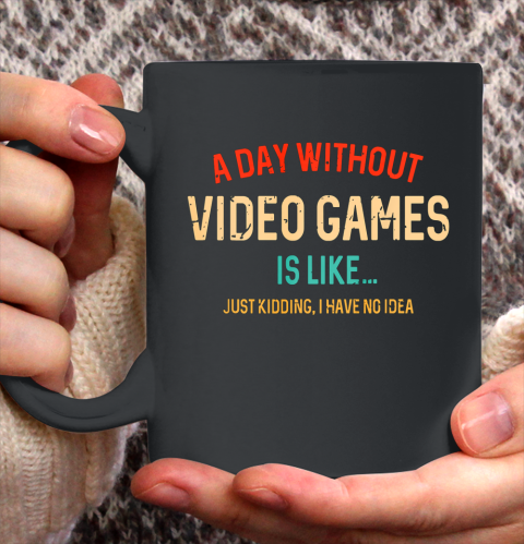 A Day Without Video Games Is Like Funny Gamer Gifts Gaming Ceramic Mug 11oz