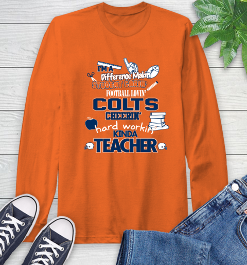 Indianapolis Colts NFL I'm A Difference Making Student Caring Football Loving Kinda Teacher Long Sleeve T-Shirt 4