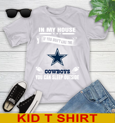 Dallas Cowboys NFL Football In My House If You Don't Like The Cowboys You Can Sleep Outside Shirt Youth T-Shirt 4