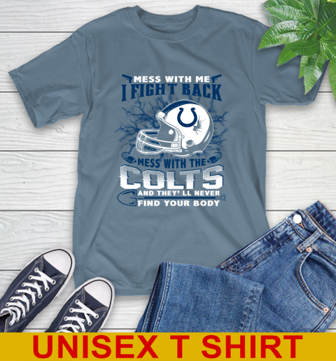 NFL Football Indianapolis Colts Mess With Me I Fight Back Mess With My Team And They'll Never Find Your Body Shirt T-Shirt 8