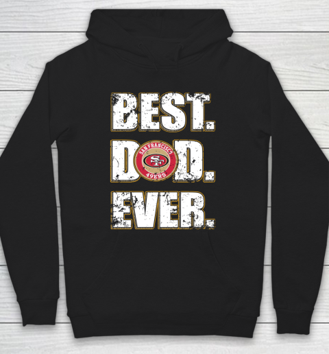 NFL San Francisco 49ers Football Best Dad Ever Family Shirt Hoodie