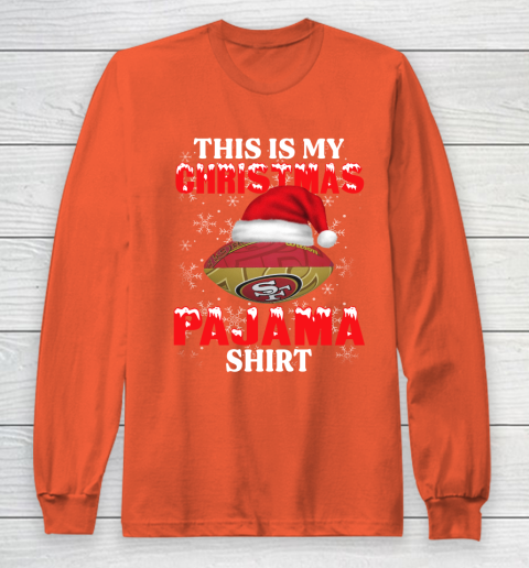 San Francisco 49ers This Is My Christmas Pajama Shirt NFL Long Sleeve T-Shirt 3