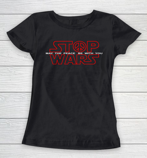 Star Wars Shirt Stop Wars  May The Peace Be With You Women's T-Shirt