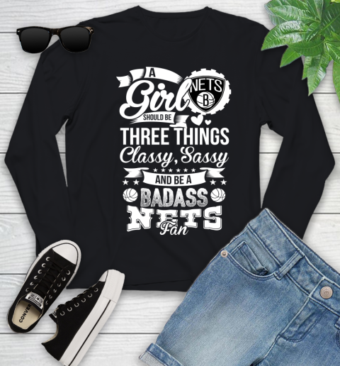 Brooklyn Nets NBA A Girl Should Be Three Things Classy Sassy And A Be Badass Fan Youth Long Sleeve