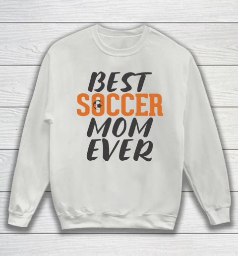 Mother's Day Funny Gift Ideas Apparel  Best Soccer Mom Ever T Shirt Sweatshirt 3
