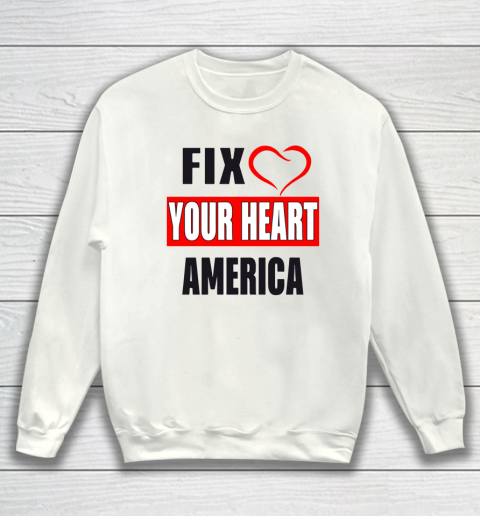 Fix Your Heart America Shirt Sweatshirt