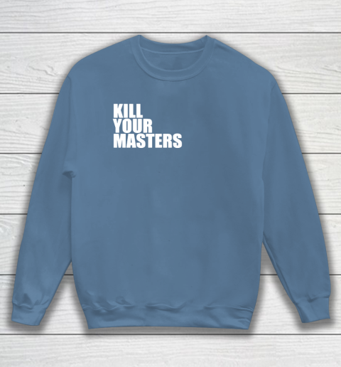 Kill Your Masters Sweatshirt 6