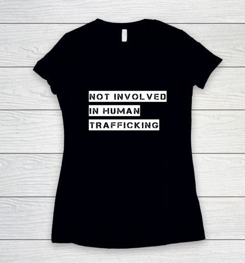 Not Involved In Human Trafficking Shirt Funny Human Rights Women's V-Neck T-Shirt