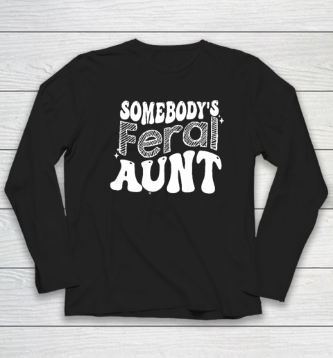 Somebody's Feral Aunt Long Sleeve T-Shirt
