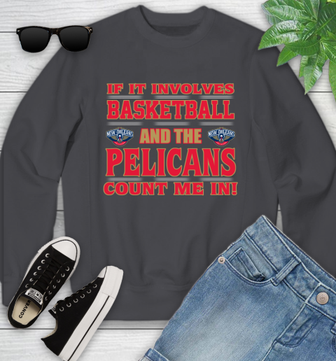 NBA If It Involves Basketball And New Orleans Pelicans Count Me In Sports Youth Sweatshirt 6