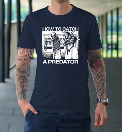 How To Catch A Predator Shirt, hoodie, longsleeve, sweatshirt, v-neck tee