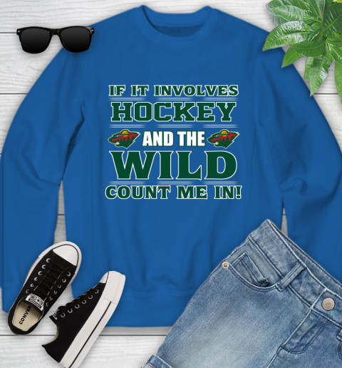 NHL If It Involves Hockey And The Minnesota Wild Count Me In Sports Youth Sweatshirt 8