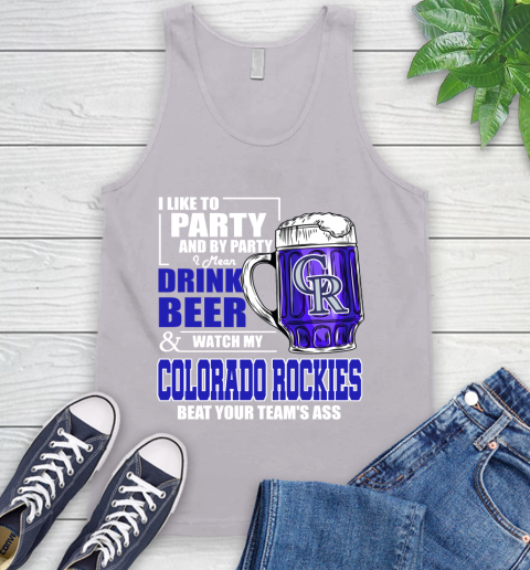 MLB I Like To Party And By Party I Mean Drink Beer And Watch My Colorado Rockies Beat Your Team's Ass Baseball Tank Top 3