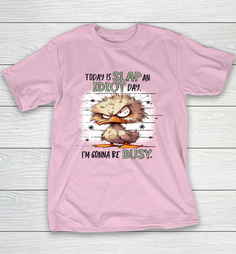 Today Is Slap An Idiot Day I'm Gonna Be Busy Youth T-Shirt 6