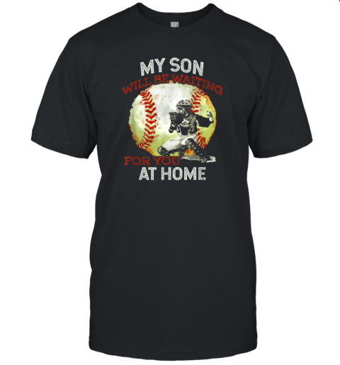 My Son Will Be Waiting on You At Home Baseball Catcher Unisex Jersey Tee