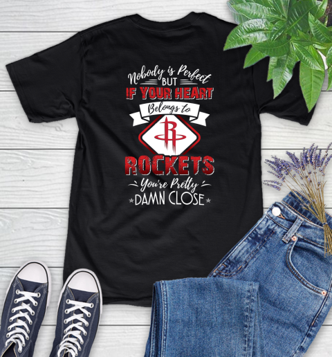 NBA Basketball Houston Rockets Nobody Is Perfect But If Your Heart Belongs To Rockets You're Pretty Damn Close Shirt Women's T-Shirt